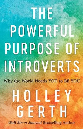 The Powerful Purpose of Introverts – Why the World Needs You to Be You cover
