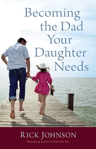 Becoming the Dad Your Daughter Needs cover