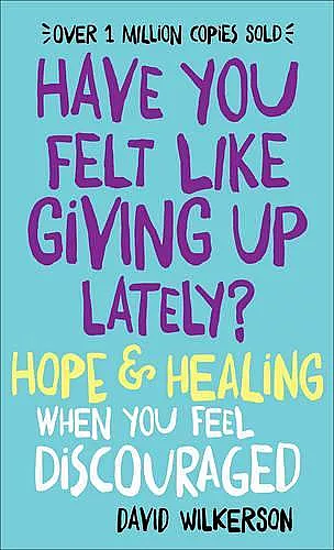 Have You Felt Like Giving Up Lately? – Hope & Healing When You Feel Discouraged cover