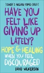 Have You Felt Like Giving Up Lately? – Hope & Healing When You Feel Discouraged cover