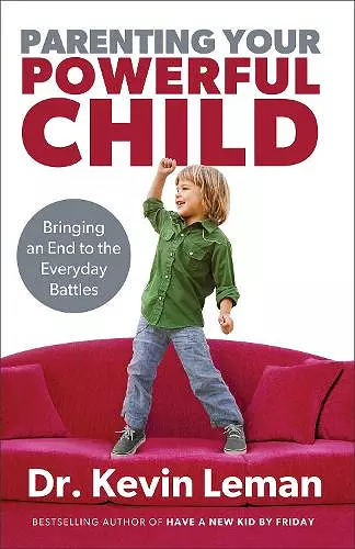 Parenting Your Powerful Child – Bringing an End to the Everyday Battles cover