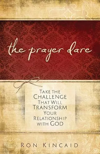 The Prayer Dare – Take the Challenge That Will Transform Your Relationship With God cover