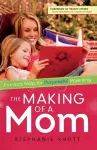 The Making of a Mom – Practical Help for Purposeful Parenting cover