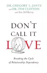 Don`t Call It Love – Breaking the Cycle of Relationship Dependency cover