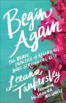 Begin Again – The Brave Practice of Releasing Hurt and Receiving Rest cover