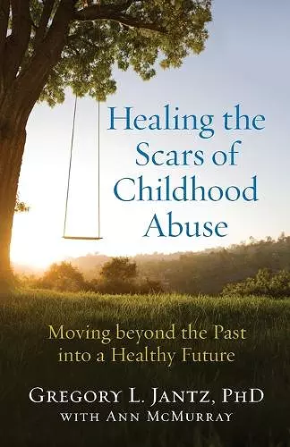 Healing the Scars of Childhood Abuse – Moving beyond the Past into a Healthy Future cover