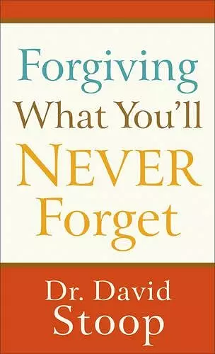 Forgiving What You`ll Never Forget cover