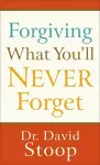 Forgiving What You`ll Never Forget cover
