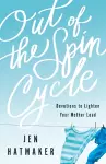 Out of the Spin Cycle – Devotions to Lighten Your Mother Load cover