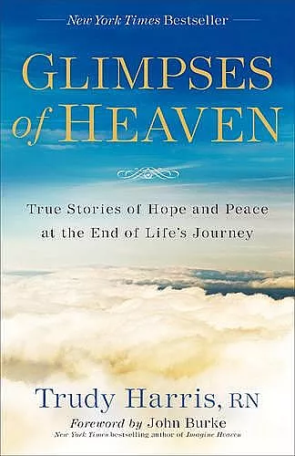 Glimpses of Heaven – True Stories of Hope and Peace at the End of Life`s Journey cover