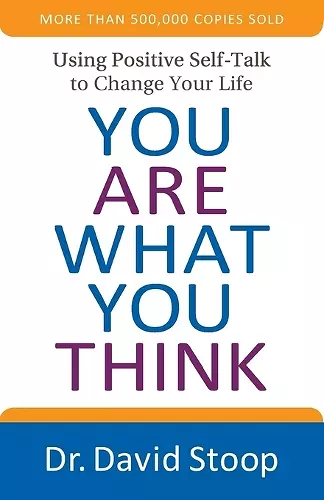 You Are What You Think – Using Positive Self–Talk to Change Your Life cover