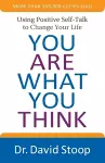 You Are What You Think – Using Positive Self–Talk to Change Your Life cover