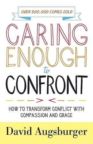 Caring Enough to Confront – How to Transform Conflict with Compassion and Grace cover