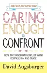 Caring Enough to Confront – How to Transform Conflict with Compassion and Grace cover