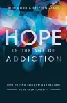 Hope in the Age of Addiction – How to Find Freedom and Restore Your Relationships cover