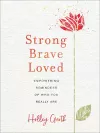 Strong, Brave, Loved – Empowering Reminders of Who You Really Are cover