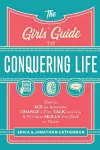 The Girls` Guide to Conquering Life – How to Ace an Interview, Change a Tire, Talk to a Guy, and 97 Other Skills You Need to Thrive cover