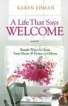 A Life That Says Welcome – Simple Ways to Open Your Heart & Home to Others cover