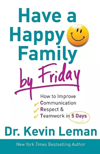 Have a Happy Family by Friday – How to Improve Communication, Respect & Teamwork in 5 Days cover