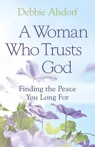 A Woman Who Trusts God – Finding the Peace You Long For cover