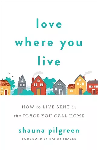 Love Where You Live – How to Live Sent in the Place You Call Home cover