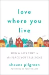 Love Where You Live – How to Live Sent in the Place You Call Home cover