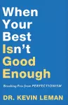 When Your Best Isn`t Good Enough – Breaking Free from Perfectionism cover