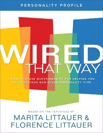 Wired That Way Personality Profile – An Easy–to–Use Questionnaire for Helping You Discover Your God–Given Personality Type cover