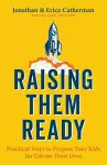 Raising Them Ready – Practical Ways to Prepare Your Kids for Life on Their Own cover