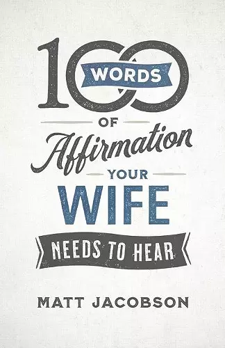 100 Words of Affirmation Your Wife Needs to Hear cover