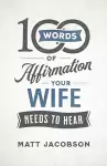 100 Words of Affirmation Your Wife Needs to Hear cover
