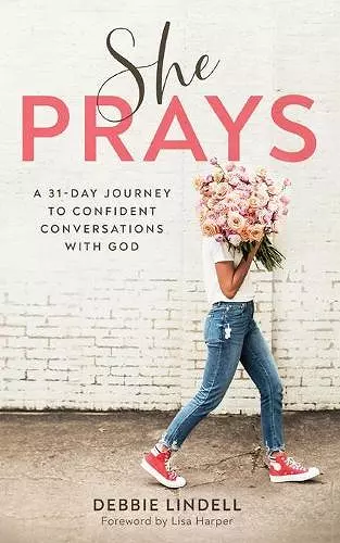 She Prays – A 31–Day Journey to Confident Conversations with God cover