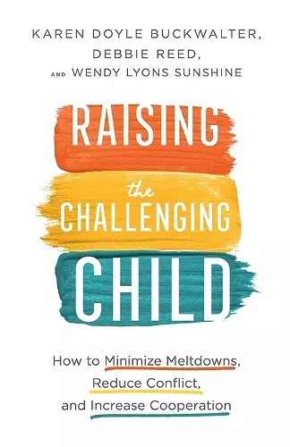 Raising the Challenging Child – How to Minimize Meltdowns, Reduce Conflict, and Increase Cooperation cover