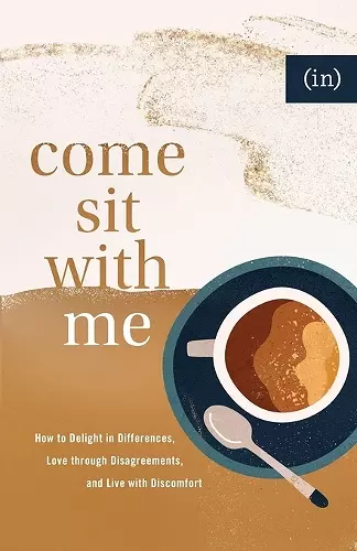 Come Sit with Me – How to Delight in Differences, Love through Disagreements, and Live with Discomfort cover