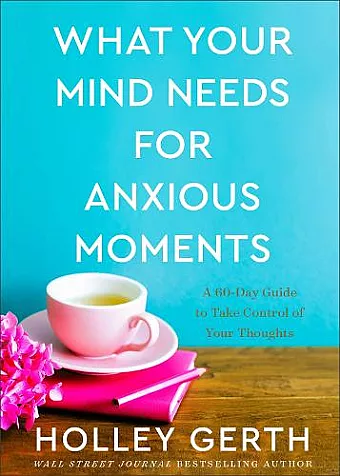 What Your Mind Needs for Anxious Moments – A 60–Day Guide to Take Control of Your Thoughts cover