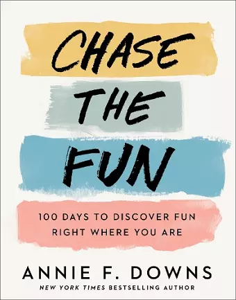 Chase the Fun – 100 Days to Discover Fun Right Where You Are cover