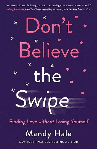 Don`t Believe the Swipe – Finding Love without Losing Yourself cover