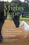 Mini Horse, Mighty Hope – How a Herd of Miniature Horses Provides Comfort and Healing cover