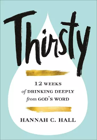 Thirsty – 12 Weeks of Drinking Deeply from God`s Word cover