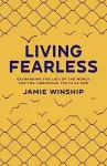 Living Fearless – Exchanging the Lies of the World for the Liberating Truth of God cover