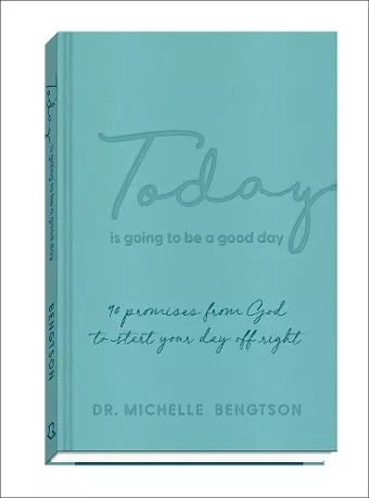 Today Is Going to Be a Good Day – 90 Promises from God to Start Your Day Off Right cover