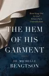 The Hem of His Garment – Reaching Out to God When Pain Overwhelms cover