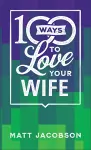 100 Ways to Love Your Wife – The Simple, Powerful Path to a Loving Marriage cover