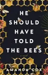 He Should Have Told the Bees – A Novel cover