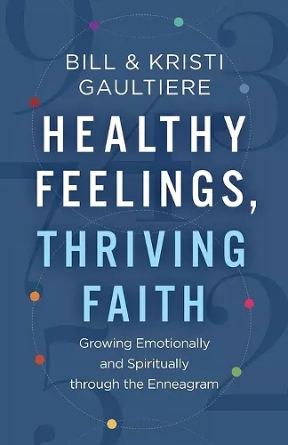 Healthy Feelings, Thriving Faith – Growing Emotionally and Spiritually through the Enneagram cover