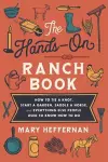 The Hands–On Ranch Book – How to Tie a Knot, Start a Garden, Saddle a Horse, and Everything Else People Used to Know How to Do cover