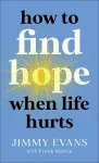 How to Find Hope When Life Hurts cover