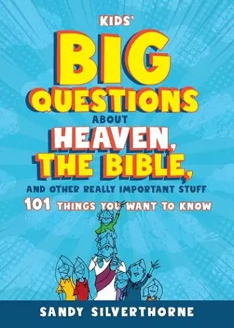 Kids' Big Questions about Heaven, the Bible, and Other Really Important Stuff cover