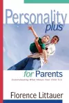 Personality Plus for Parents – Understanding What Makes Your Child Tick cover