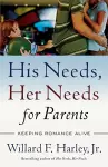 His Needs, Her Needs for Parents – Keeping Romance Alive cover